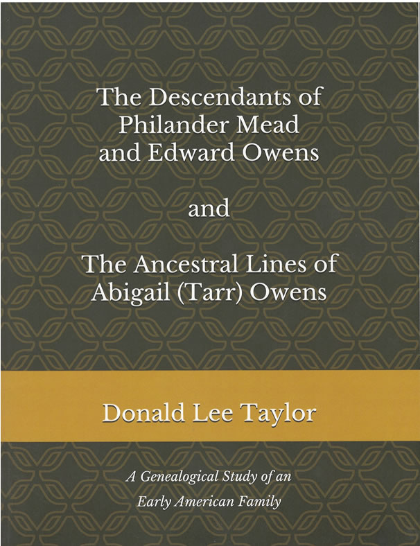 The Descendants of Philander Mead and Edward Owens and the Ancestral Lines of Abigail (Tarr) Owens by Donald Lee Taylor
